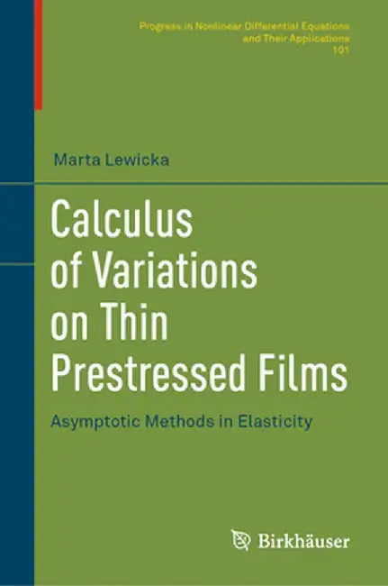 Calculus of Variations on Thin Prestressed Films: Asymptotic Methods in Elasticity by Marta Lewicka