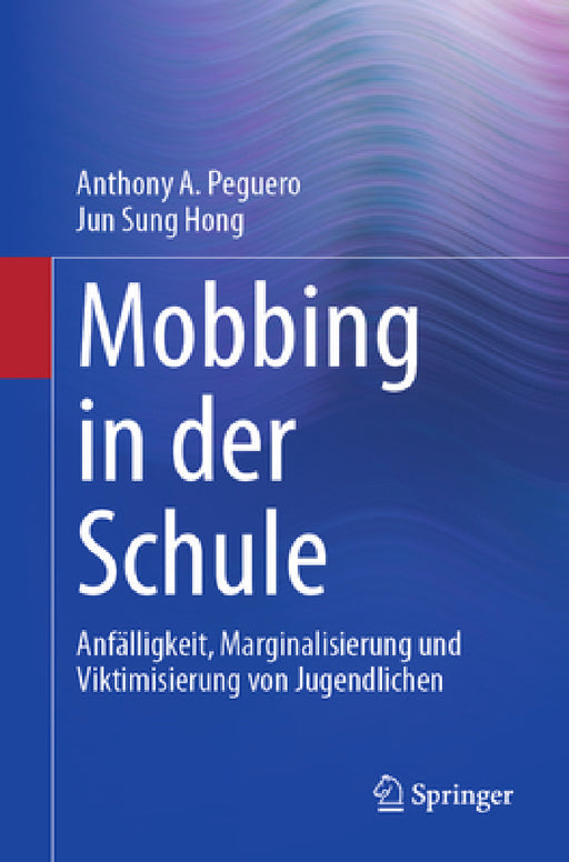 Mobbing in Der Schule: Anfälligkeit, Marginalisierung Und Viktimisierung Von Jugendlichen by Anthony A. Peguero, Jun Sung Hong