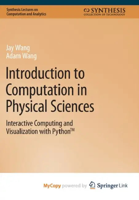Introduction to Computation in Physical Sciences: Interactive Computing and Visualization with Python(TM) by Bich Minh Nguyen