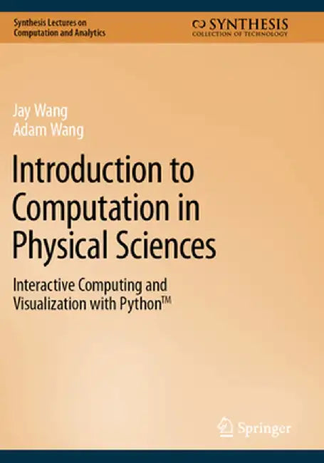 Introduction to Computation in Physical Sciences: Interactive Computing and Visualization with Python(tm) by Jay Wang