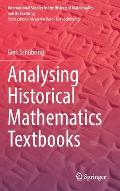 Analysing Historical Mathematics Textbooks by Gert Schubring