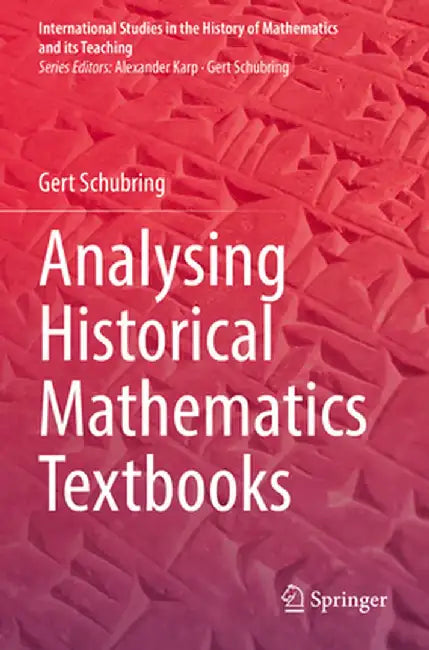 Analysing Historical Mathematics Textbooks by Gert Schubring