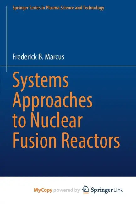 Systems Approaches to Nuclear Fusion Reactors by Frederick B. Marcus