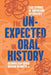 The Unexpected in Oral History: Case Studies of Surprising Interviews by Ricardo Santhiago