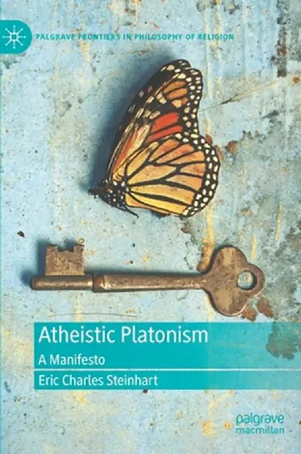 Atheistic Platonism: A Manifesto by Eric Charles Steinhart