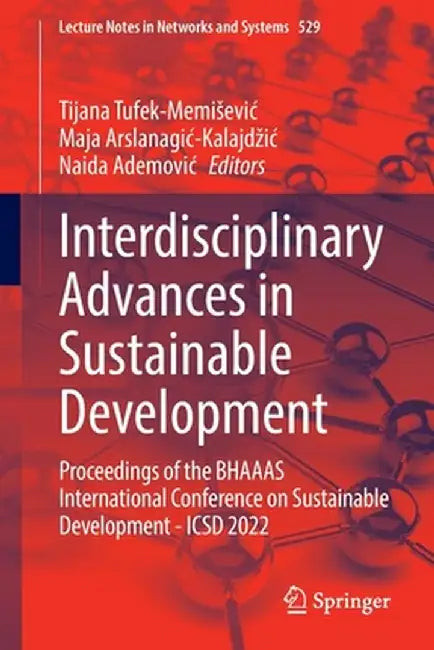 Interdisciplinary Advances in Sustainable Development: Proceedings of the Bhaaas International Conference on Sustainable Development -Icsd 2022 by Tijana Tufek-Memisevic