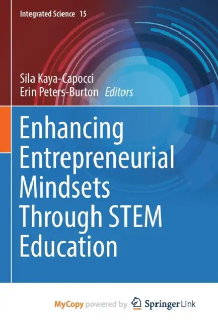 Enhancing Entrepreneurial Mindsets Through STEM Education by Sila Kaya-Capocci, Erin Peters-Burton