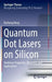 Quantum Dot Lasers on Silicon: Nonlinear Properties, Dynamics, and Applications by Bozhang Dong