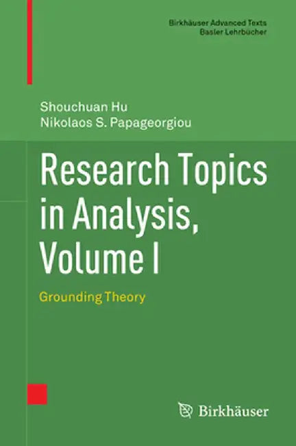 Research Topics in Analysis, Volume I: Grounding Theory by Shouchuan Hu