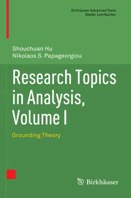 Research Topics in Analysis, Volume I: Grounding Theory by Shouchuan Hu