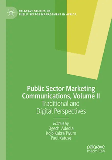 Public Sector Marketing Communications, Volume II: Traditional and Digital Perspectives by Ogechi Adeola