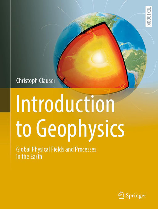 Introduction to Geophysics: Global Physical Fields and Processes in the Earth by Christoph Clauser