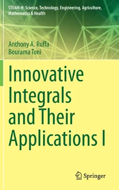 Innovative Integrals and Their Applications I by Anthony A. Ruffa