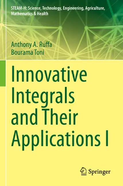 Innovative Integrals and Their Applications I by Anthony A. Ruffa