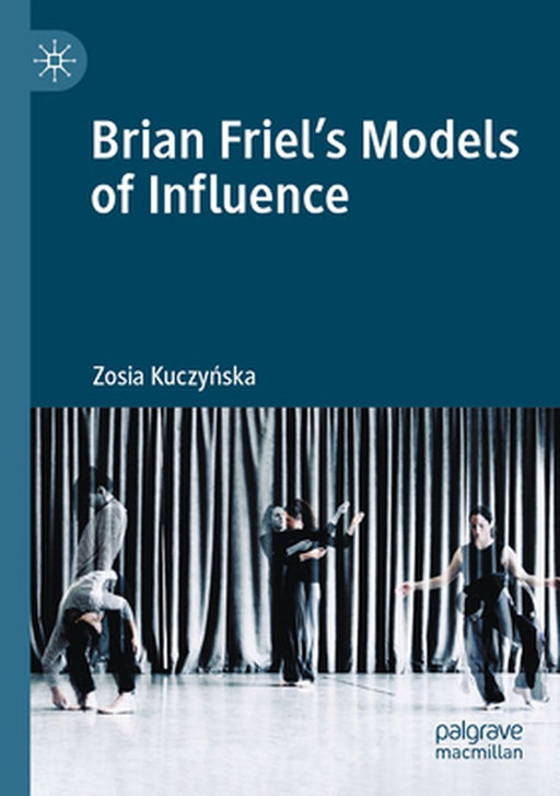 Brian Friel's Models of Influence by Zosia Kuczyńska