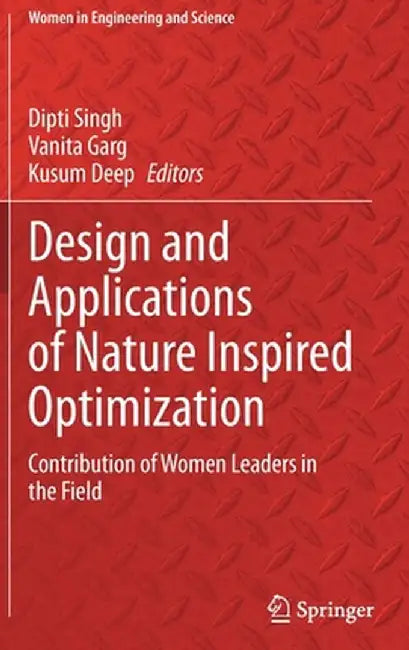 Design and Applications of Nature Inspired Optimization: Contribution of Women Leaders in the Field by Dipti Singh