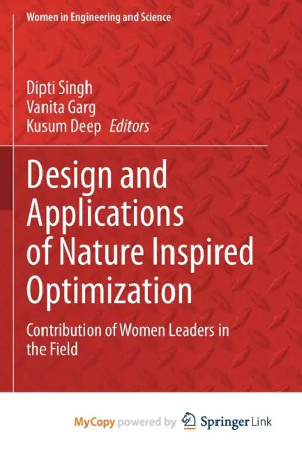Design and Applications of Nature Inspired Optimization: Contribution of Women Leaders in the Field by Dipti Singh, Vanita Garg, Kusum Deep