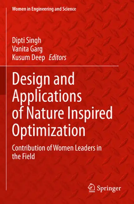Design and Applications of Nature Inspired Optimization: Contribution of Women Leaders in the Field by Dipti Singh