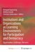Institutions and Organizations as Learning Environments for Participation and Democracy: Opportunities, Challenges, Obstacles by Reingard Spannring, Wilfried Smidt, Christine Unterrainer