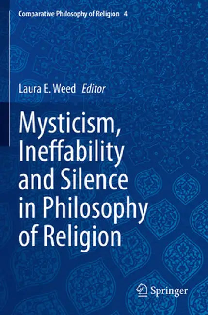 Mysticism, Ineffability and Silence in Philosophy of Religion by Laura E. Weed