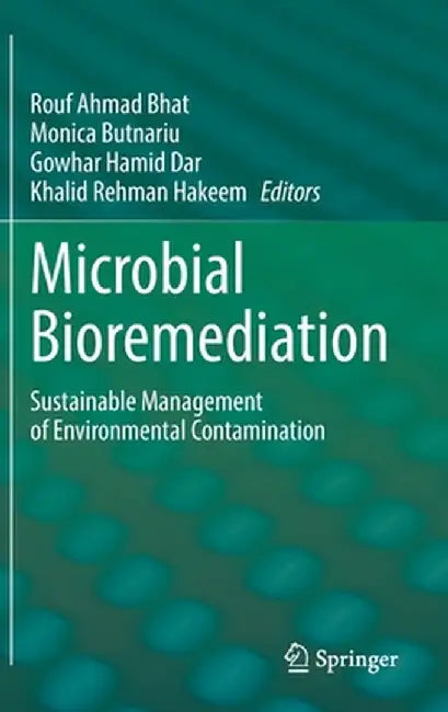 Microbial Bioremediation: Sustainable Management of Environmental Contamination by Rouf Ahmad Bhat