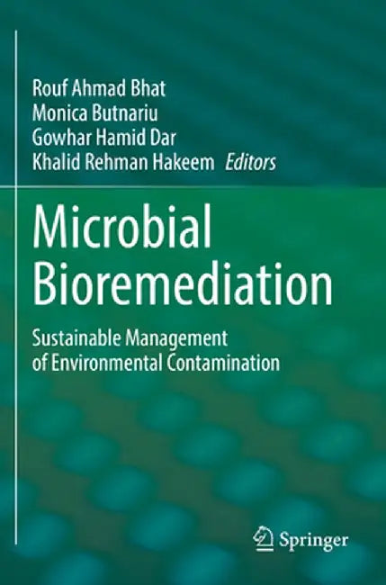 Microbial Bioremediation: Sustainable Management of Environmental Contamination by Rouf Ahmad Bhat