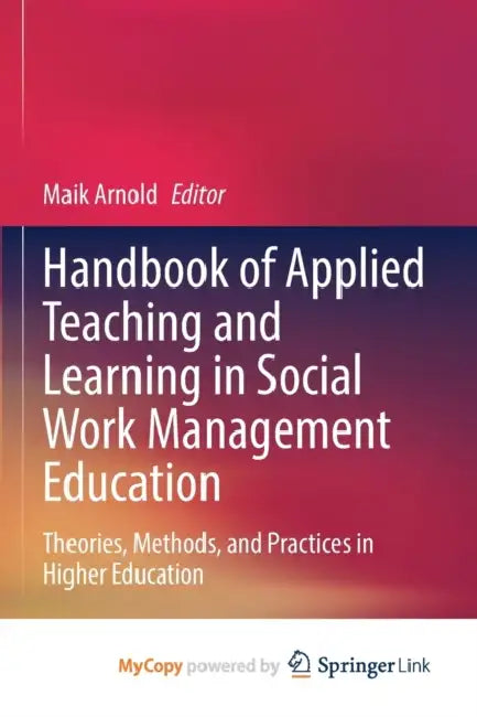 Handbook of Applied Teaching and Learning in Social Work Management Education: Theories, Methods, and Practices in Higher Education by Maik Arnold
