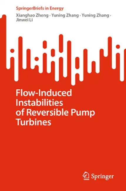 Flow-Induced Instabilities of Reversible Pump Turbines by Xianghao Zheng