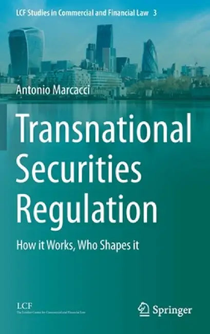 Transnational Securities Regulation: How it Works Who Shapes it by Antonio Marcacci