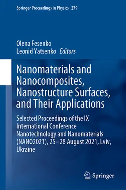 Nanomaterials and Nanocomposites, Nanostructure Surfaces, and Their Applications: Selected Proceedings of the IX International Conference Nanotechnolo by Olena Fesenko
