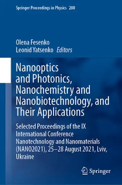 Nanooptics and Photonics, Nanochemistry and Nanobiotechnology, and Their Applications: Selected Proceedings of the IX International Conference Nanotec by Olena Fesenko