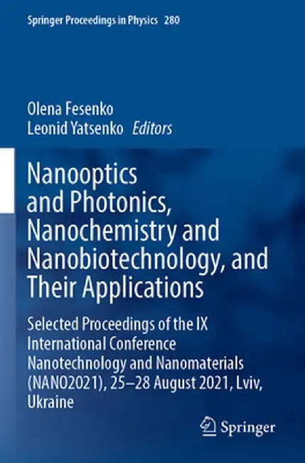 Nanooptics and Photonics, Nanochemistry and Nanobiotechnology, and Their Applications: Selected Proceedings of the IX International Conference Nanotec by Olena Fesenko