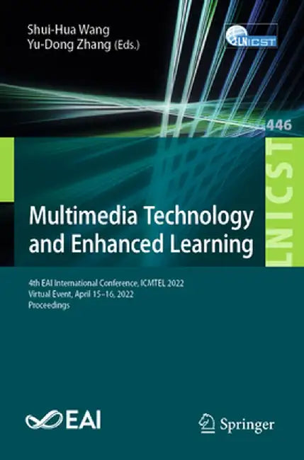 Multimedia Technology and Enhanced Learning: 4th Eai International Conference, Icmtel 2022, Virtual Event, April 15-16, 2022, Proceedings by Shui-Hua Wang