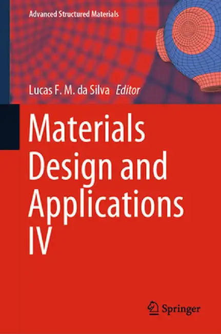 Materials Design and Applications IV by Lucas F. M. Da Silva