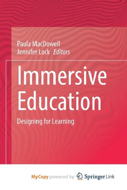 Immersive Education: Designing for Learning by Paula MacDowell, Jennifer Lock
