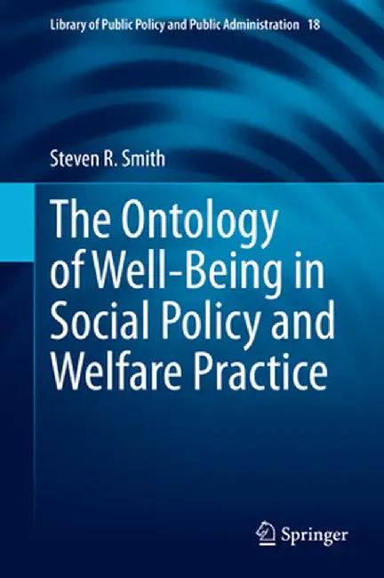 The Ontology of Well-Being in Social Policy and Welfare Practice by Steven R. Smith