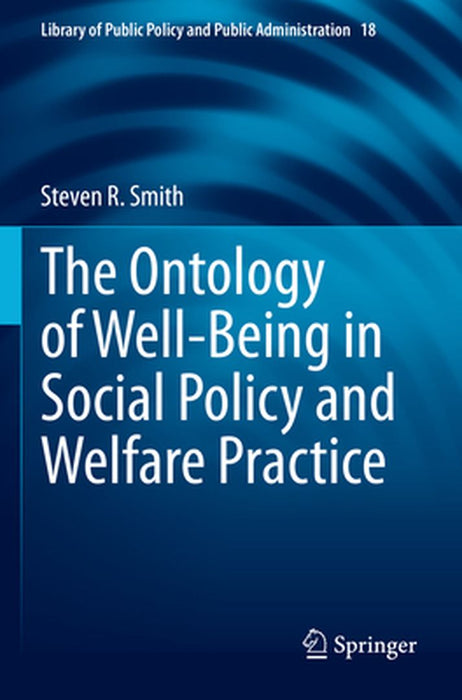 The Ontology of Well-Being in Social Policy and Welfare Practice by Steven R. Smith
