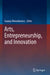 Arts, Entrepreneurship, and Innovation by Joanna Woronkowicz