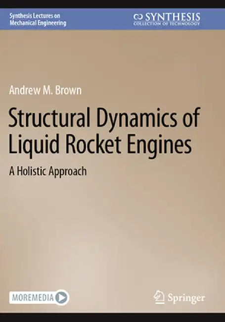Structural Dynamics of Liquid Rocket Engines: A Holistic Approach by Andrew M. Brown