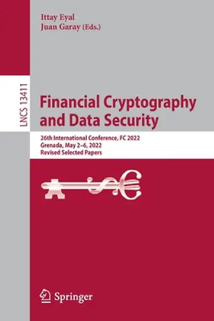 Financial Cryptography and Data Security: 26th International Conference, FC 2022, Grenada, May 2-6, 2022, Revised Selected Papers by Ittay Eyal