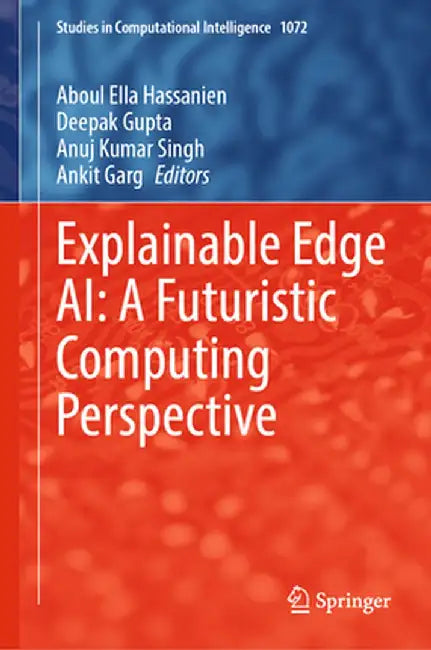 Explainable Edge Ai: A Futuristic Computing Perspective by Aboul Ella Hassanien