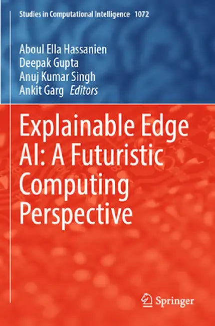 Explainable Edge Ai: A Futuristic Computing Perspective by Aboul Ella Hassanien