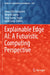 Explainable Edge Ai: A Futuristic Computing Perspective by Aboul Ella Hassanien