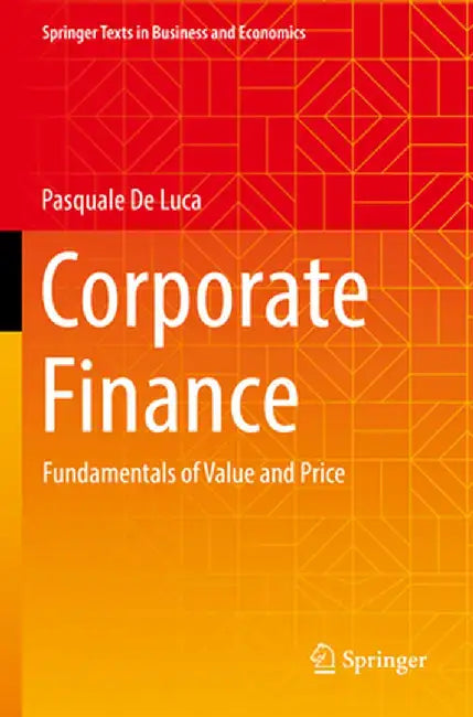 Corporate Finance: Fundamentals of Value and Price by Pasquale de Luca