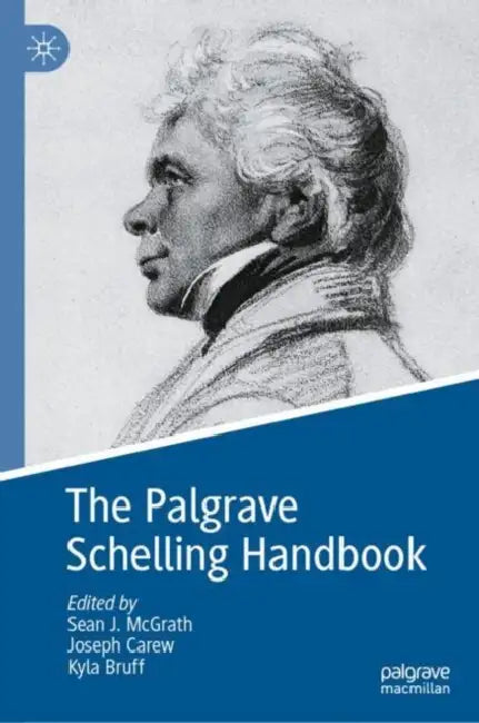 The Palgrave Schelling Handbook by Sean J. McGrath, Joseph Carew, Kyla Bruff