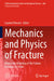 Mechanics and Physics of Fracture: Multiscale Modeling of the Failure Behavior of Solids by Laurent Ponson