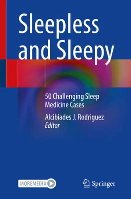 Sleepless and Sleepy: 50 Challenging Sleep Medicine Cases by Alcibiades J. Rodriguez