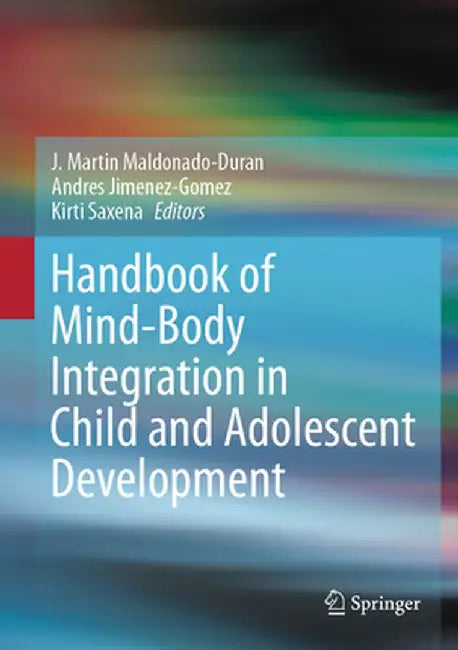 Handbook of Mind/Body Integration in Child and Adolescent Development by J. Martin Maldonado-Duran