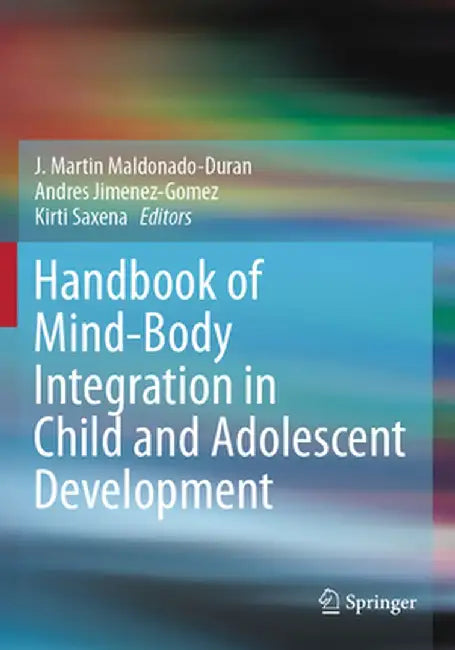 Handbook of Mind/Body Integration in Child and Adolescent Development by J. Martin Maldonado-Duran