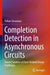 Completion Detection in Asynchronous Circuits: Toward Solution of Clock-Related Design Challenges by Pallavi Srivastava